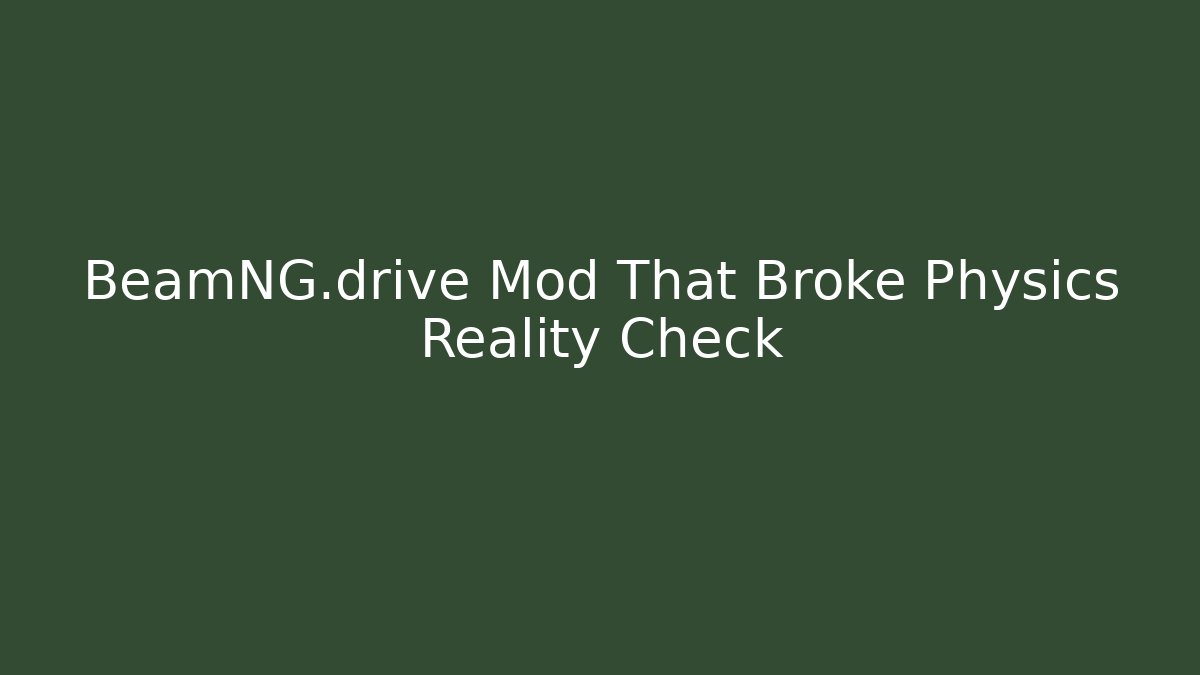 BeamNG.drive Mod That Broke Physics Reality Check