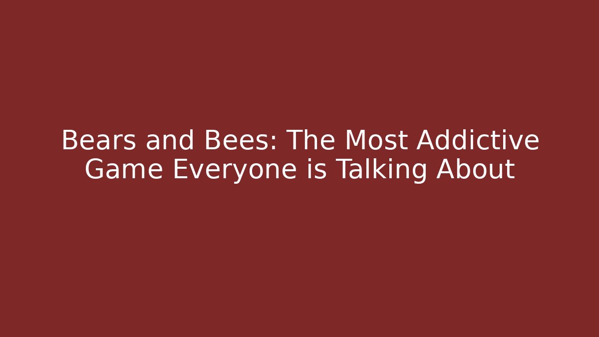 Bears and Bees: The Most Addictive Game Everyone is Talking About