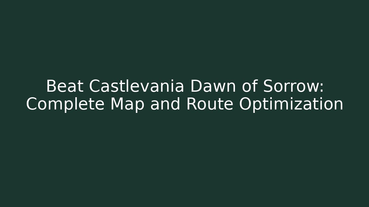 Beat Castlevania Dawn of Sorrow: Complete Map and Route Optimization
