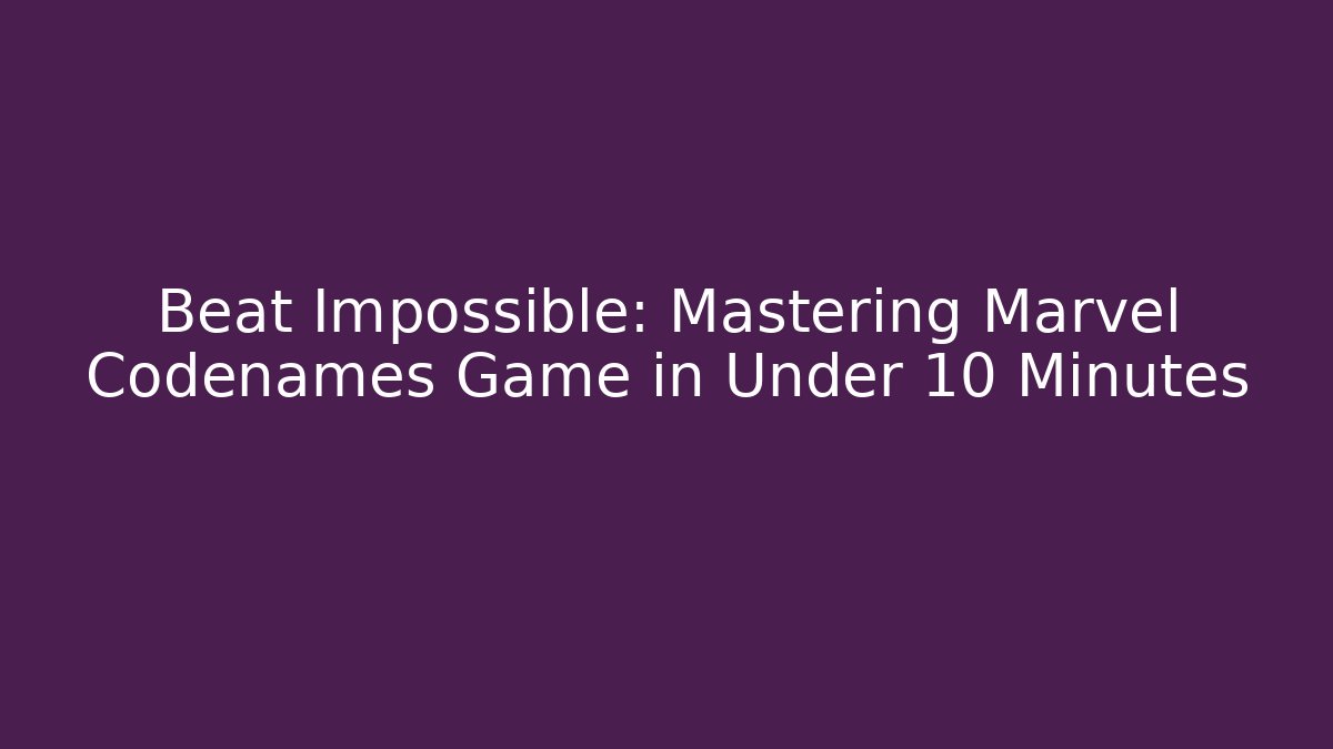 Beat Impossible: Mastering Marvel Codenames Game in Under 10 Minutes - Felix Cat Insurance