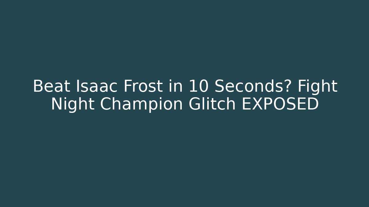 Beat Isaac Frost in 10 Seconds? Fight Night Champion Glitch EXPOSED