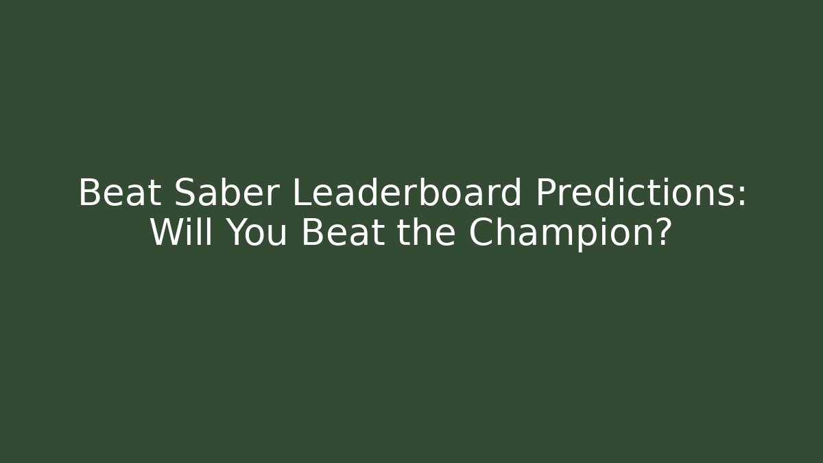 Beat Saber Leaderboard Predictions: Will You Beat the Champion? - Felix Cat Insurance