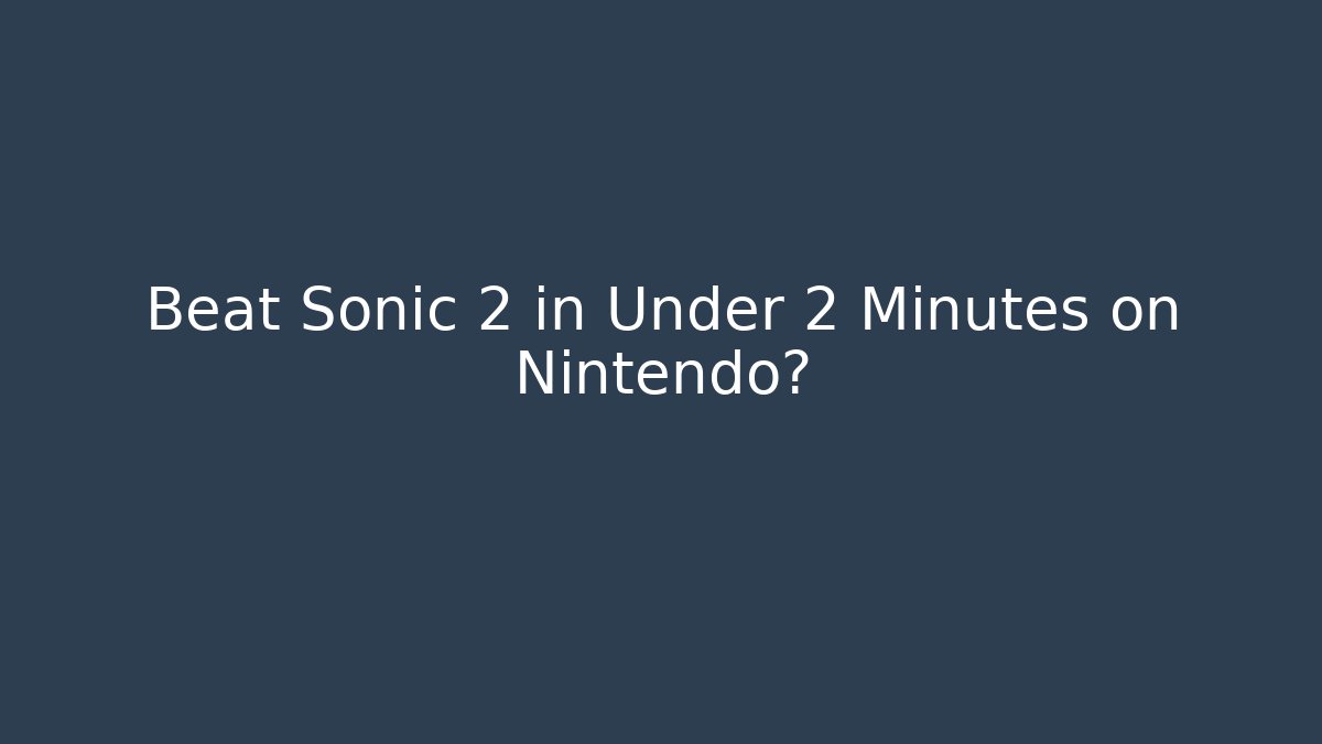 Beat Sonic 2 in Under 2 Minutes on Nintendo?