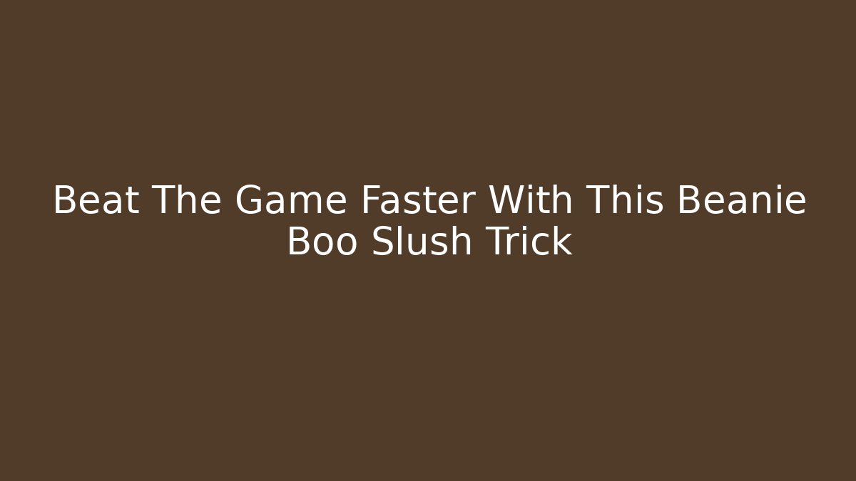 Beat The Game Faster With This Beanie Boo Slush Trick