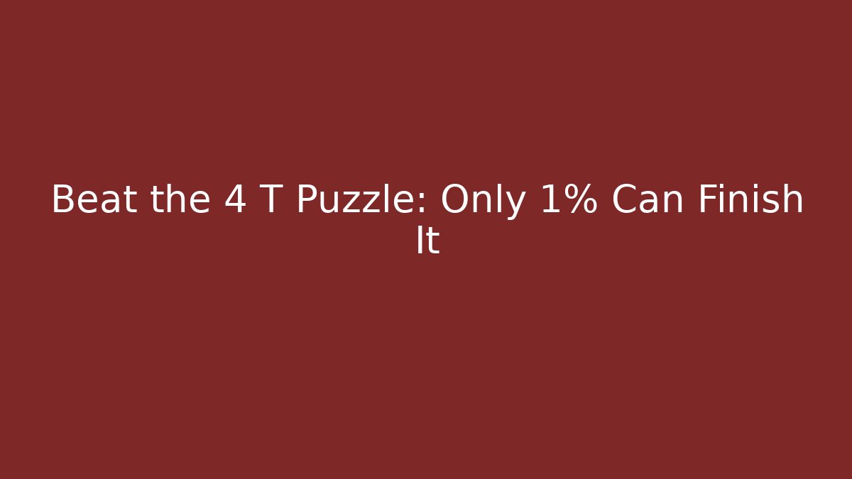 Beat the 4 T Puzzle: Only 1% Can Finish It