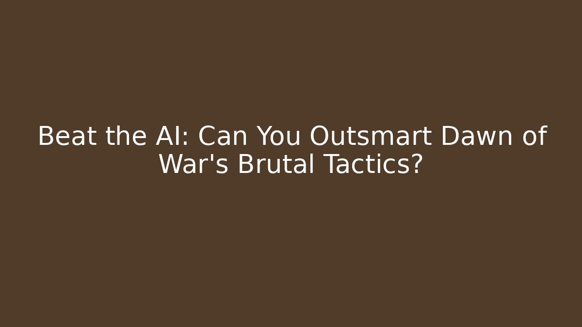 Beat the AI: Can You Outsmart Dawn of War's Brutal Tactics?