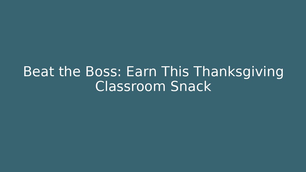 Beat the Boss: Earn This Thanksgiving Classroom Snack
