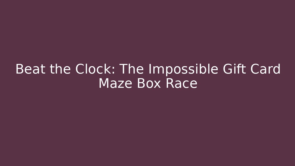Beat the Clock: The Impossible Gift Card Maze Box Race