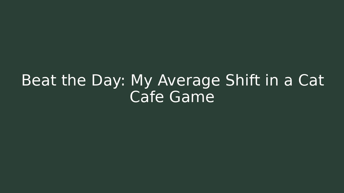 Beat the Day: My Average Shift in a Cat Cafe Game