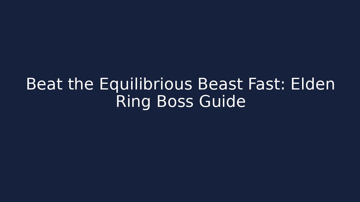 Beat the Equilibrious Beast Fast: Elden Ring Boss Guide