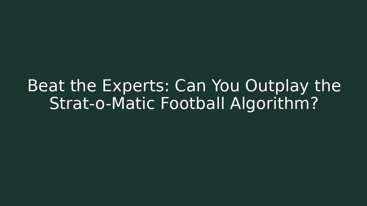 Beat the Experts: Can You Outplay the Strat-o-Matic Football Algorithm?