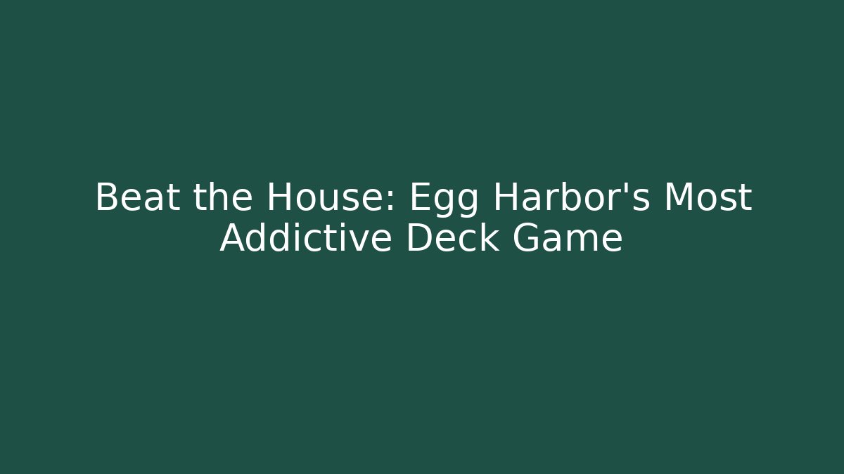 Beat the House: Egg Harbor's Most Addictive Deck Game