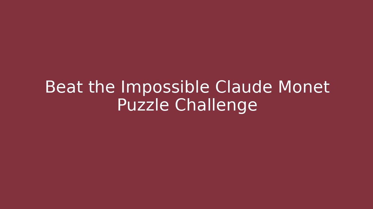 Beat the Impossible Claude Monet Puzzle Challenge - Felix Cat Insurance