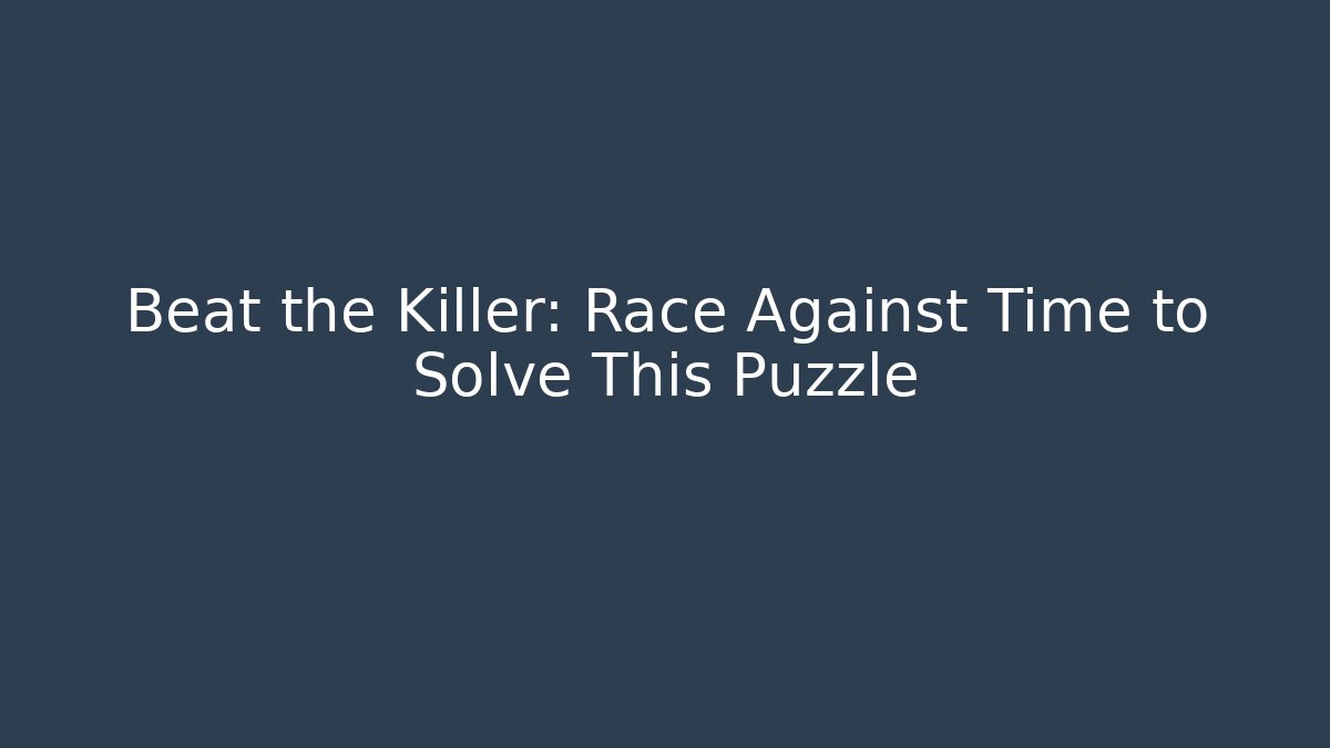 Beat the Killer: Race Against Time to Solve This Puzzle