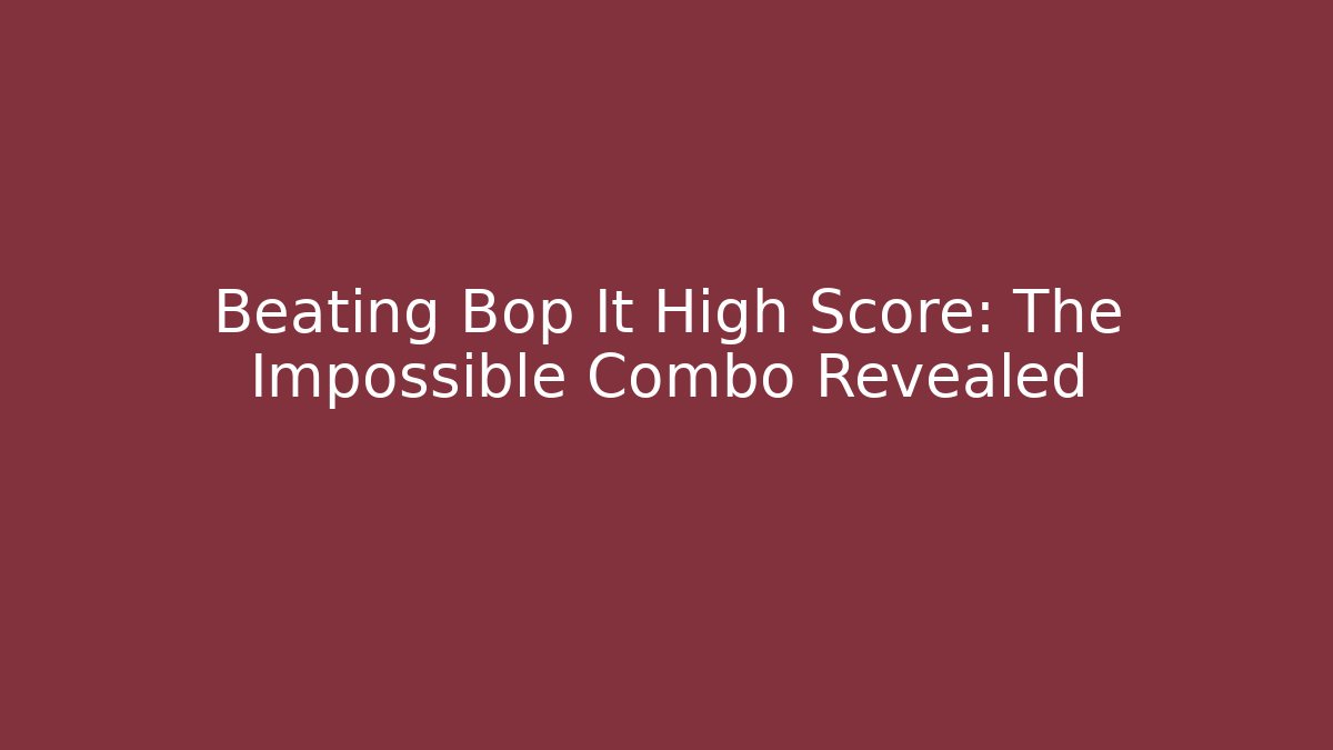 Beating Bop It High Score: The Impossible Combo Revealed - Felix Cat Insurance
