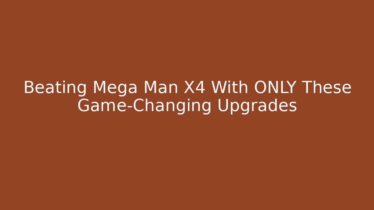 Beating Mega Man X4 With ONLY These Game-Changing Upgrades