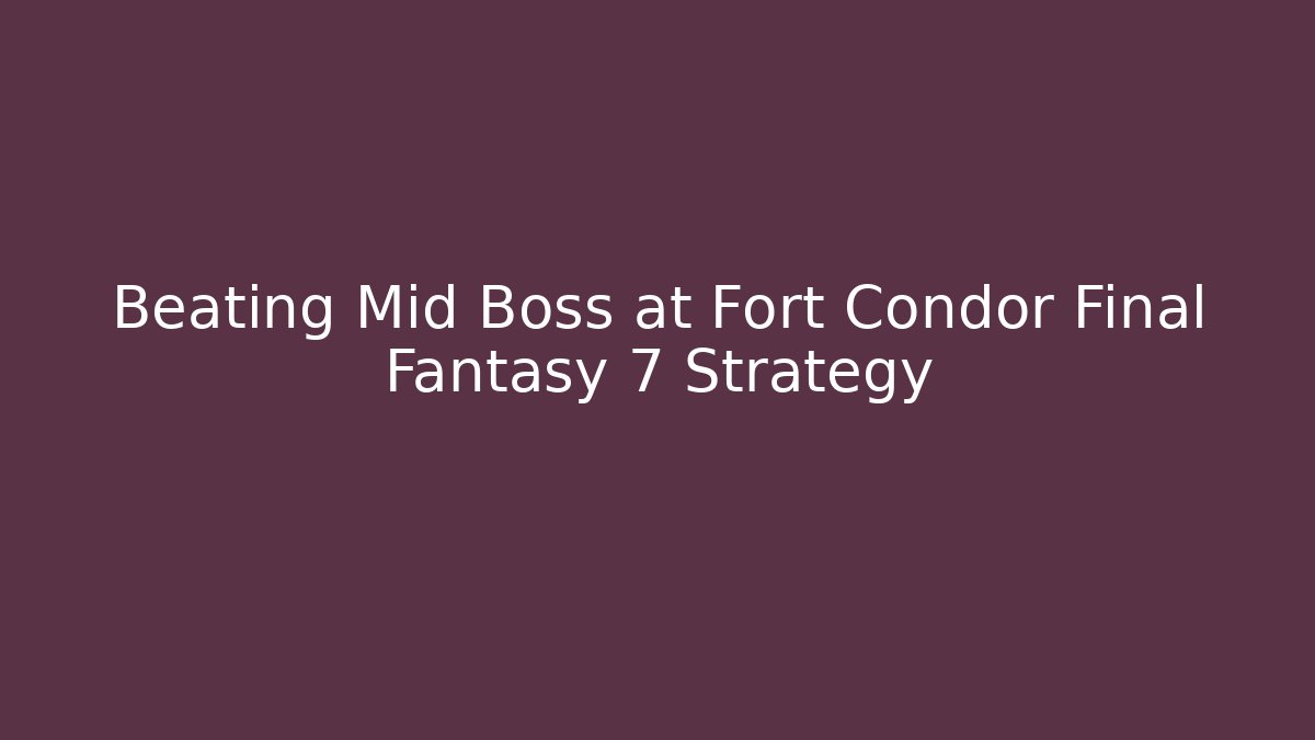 Beating Mid Boss at Fort Condor Final Fantasy 7 Strategy
