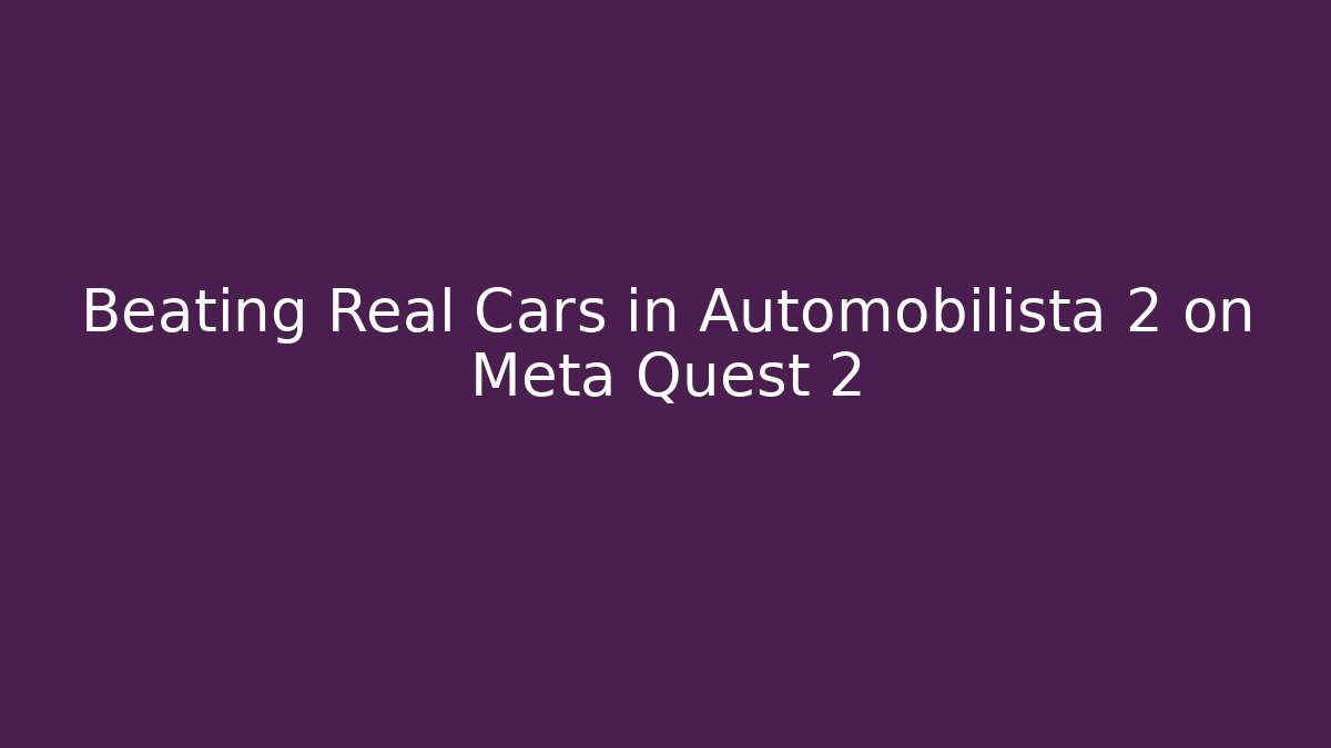 Beating Real Cars in Automobilista 2 on Meta Quest 2