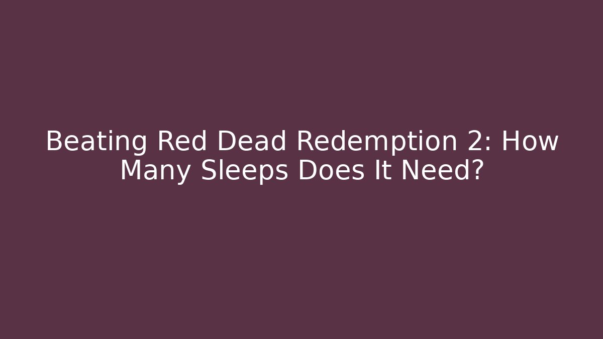 Beating Red Dead Redemption 2: How Many Sleeps Does It Need?
