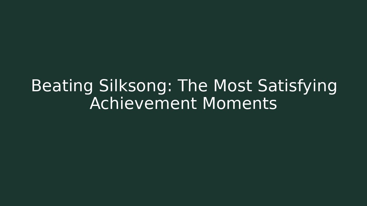 Beating Silksong: The Most Satisfying Achievement Moments - Felix Cat Insurance