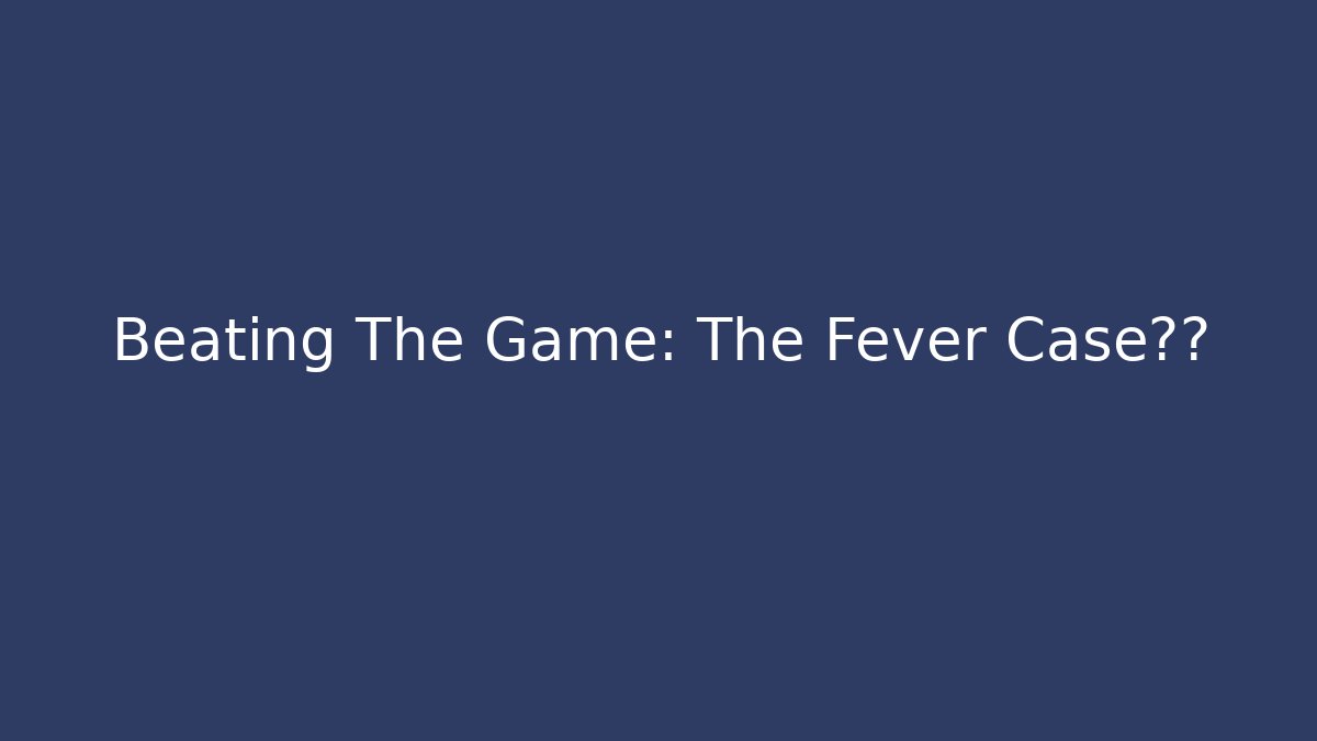 Beating The Game: The Fever Case真相