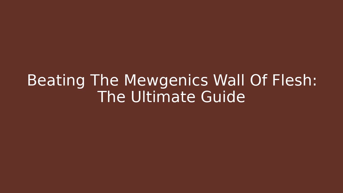 Beating The Mewgenics Wall Of Flesh: The Ultimate Guide