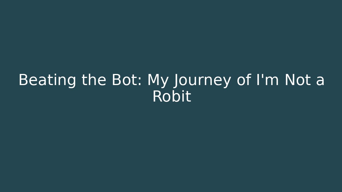 Beating the Bot: My Journey of I'm Not a Robit