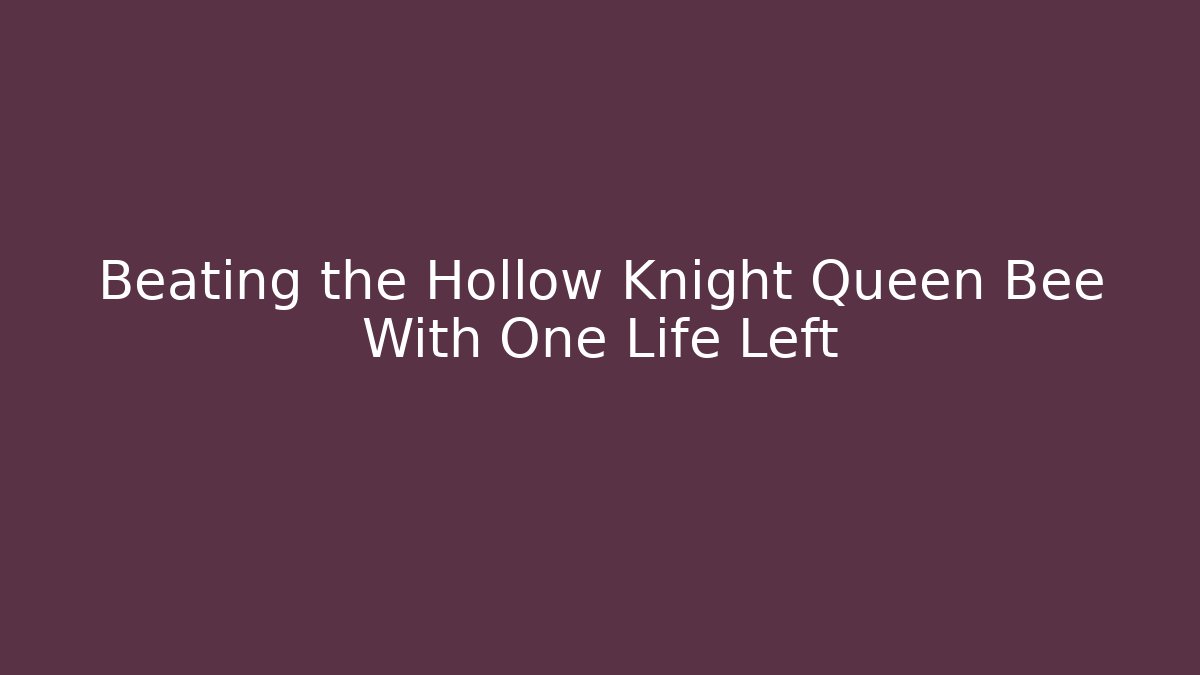 Beating the Hollow Knight Queen Bee With One Life Left