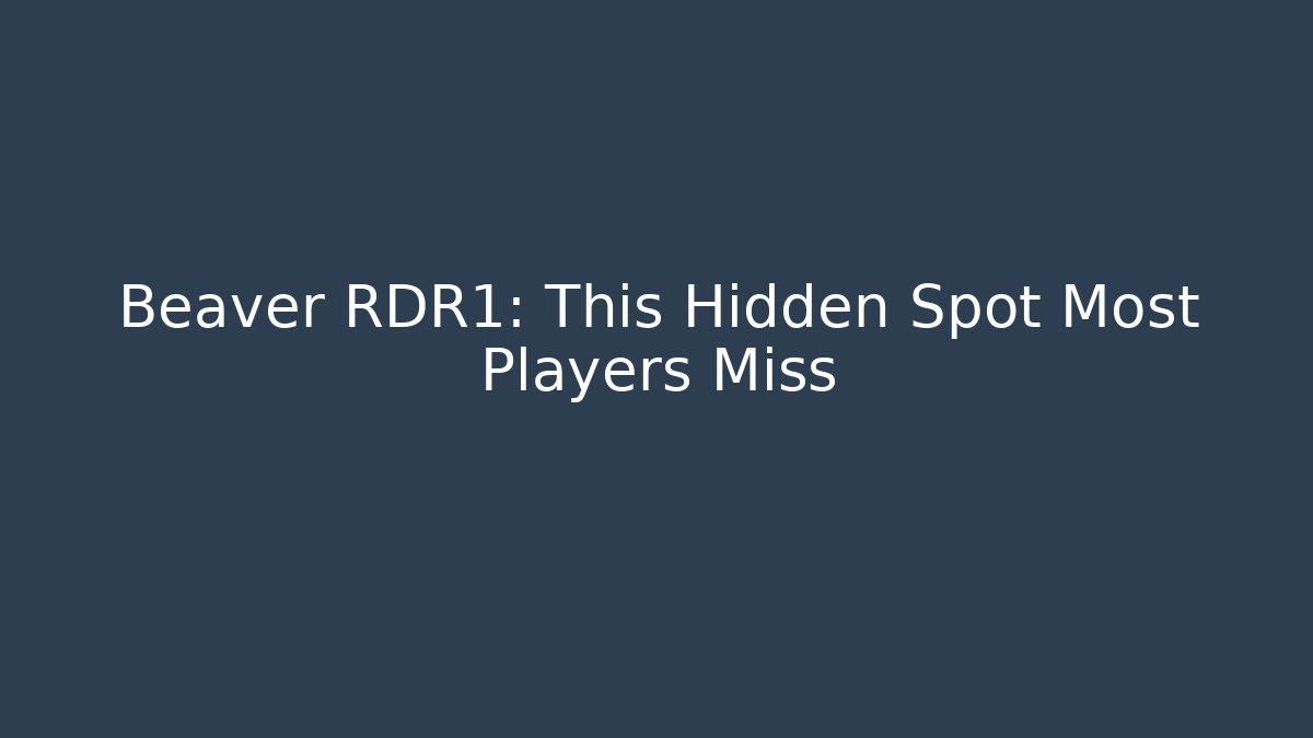 Beaver RDR1: This Hidden Spot Most Players Miss