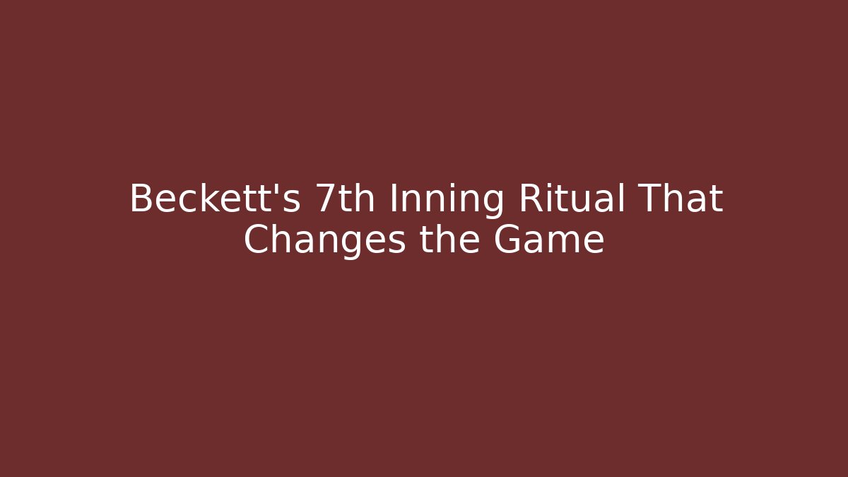 Beckett's 7th Inning Ritual That Changes the Game