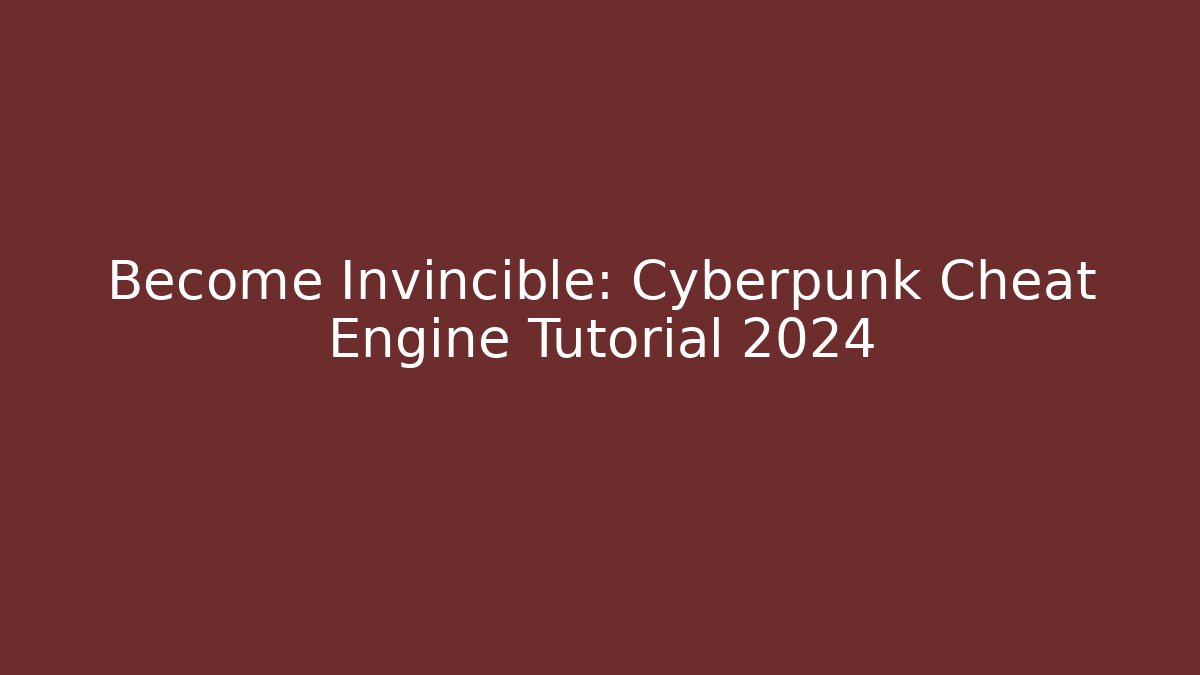Become Invincible: Cyberpunk Cheat Engine Tutorial 2024