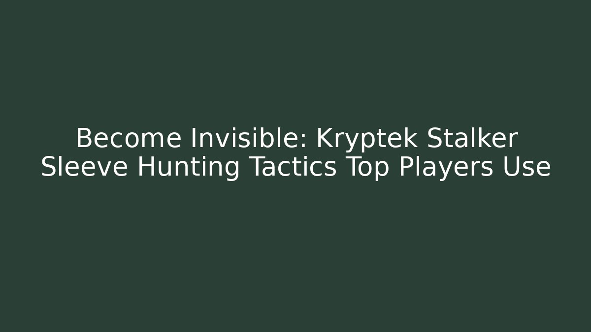 Become Invisible: Kryptek Stalker Sleeve Hunting Tactics Top Players Use