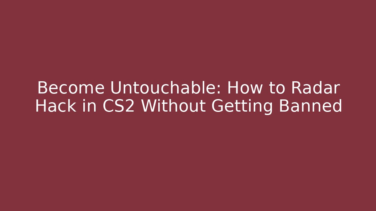 Become Untouchable: How to Radar Hack in CS2 Without Getting Banned - Felix Cat Insurance
