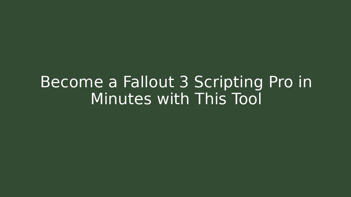 Become a Fallout 3 Scripting Pro in Minutes with This Tool