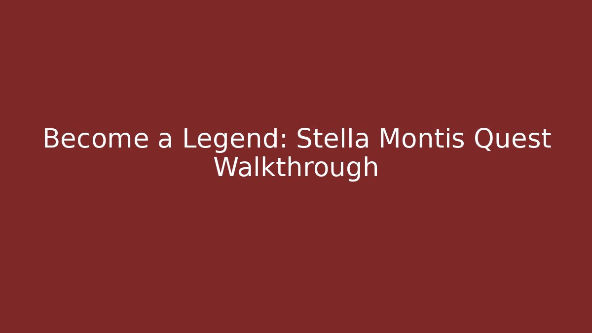 Become a Legend: Stella Montis Quest Walkthrough
