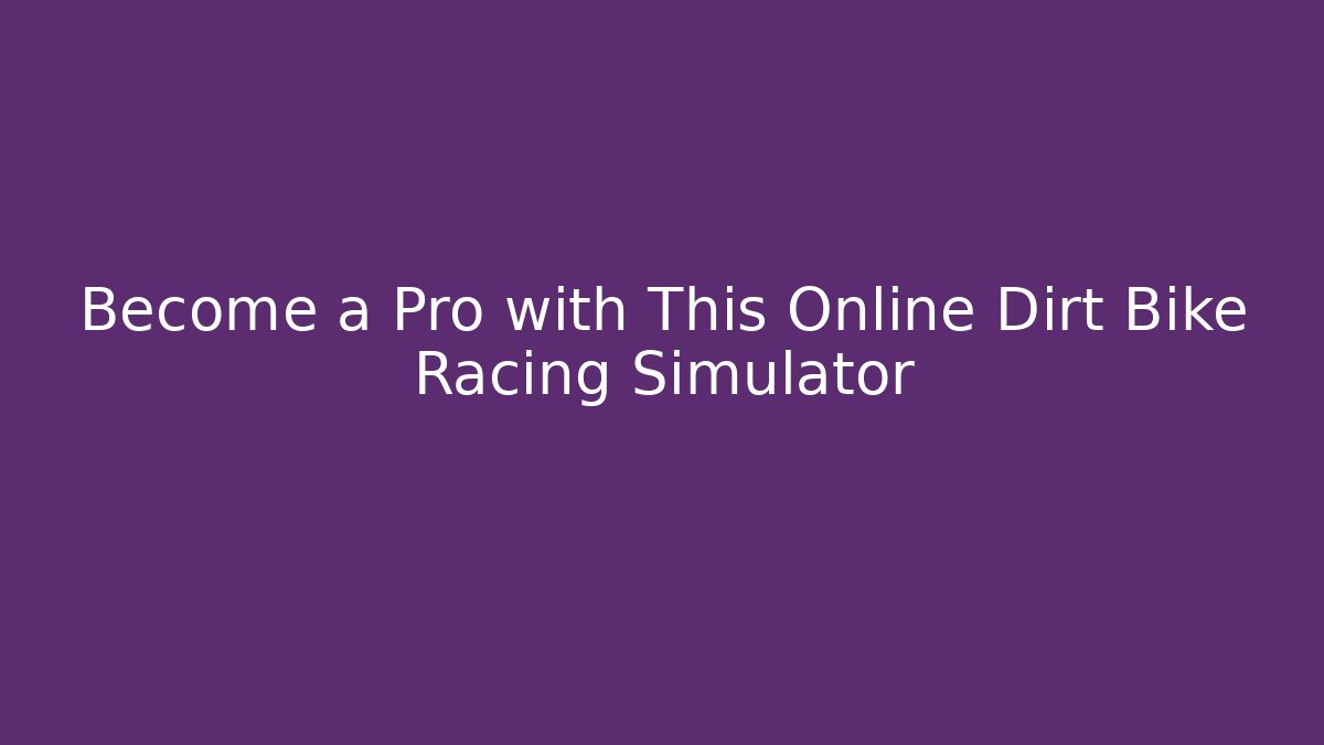 Become a Pro with This Online Dirt Bike Racing Simulator