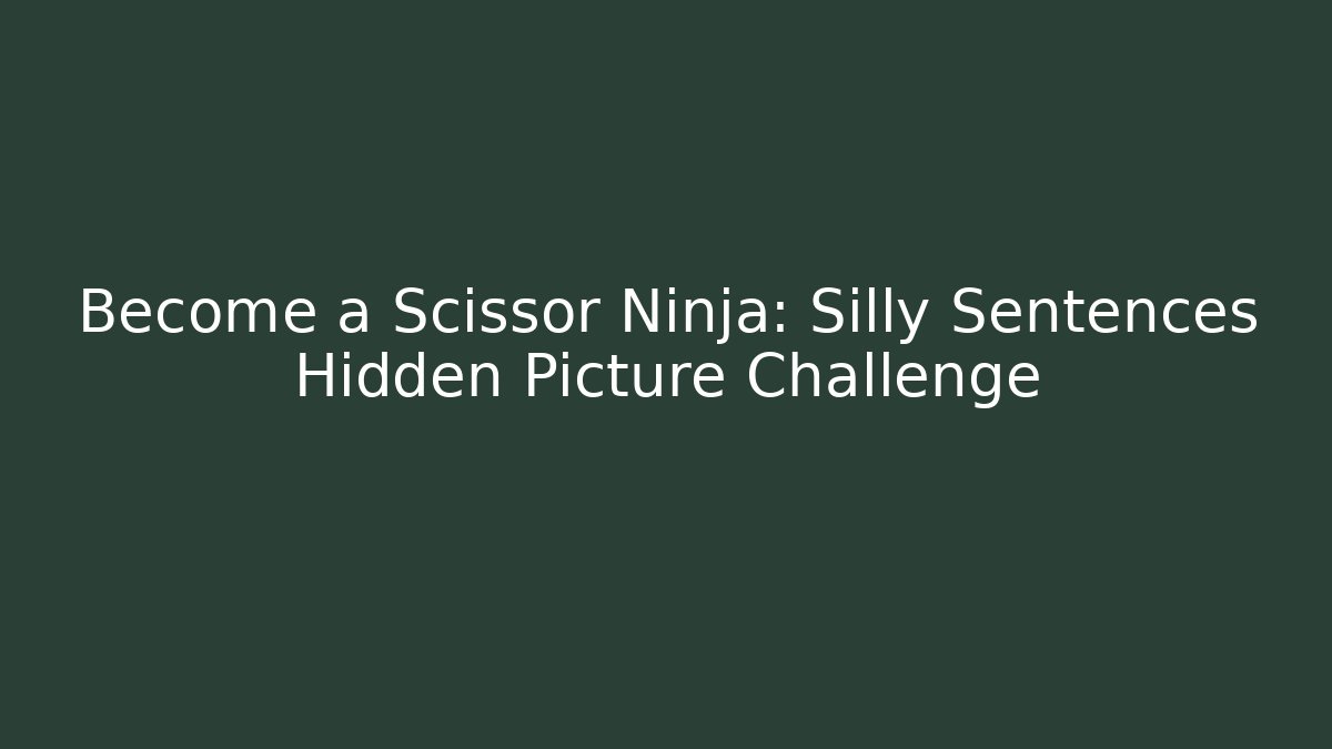 Become a Scissor Ninja: Silly Sentences Hidden Picture Challenge