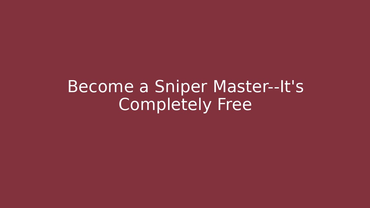 Become a Sniper Master—It's Completely Free