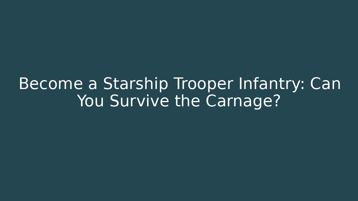 Become a Starship Trooper Infantry: Can You Survive the Carnage?