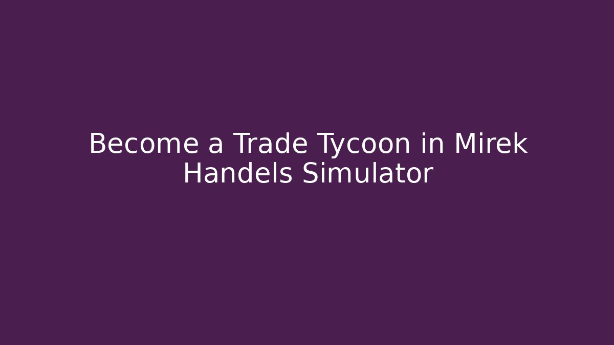 Become a Trade Tycoon in Mirek Handels Simulator - Felix Cat Insurance
