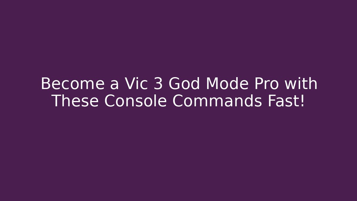 Become a Vic 3 God Mode Pro with These Console Commands Fast! - Felix Cat Insurance