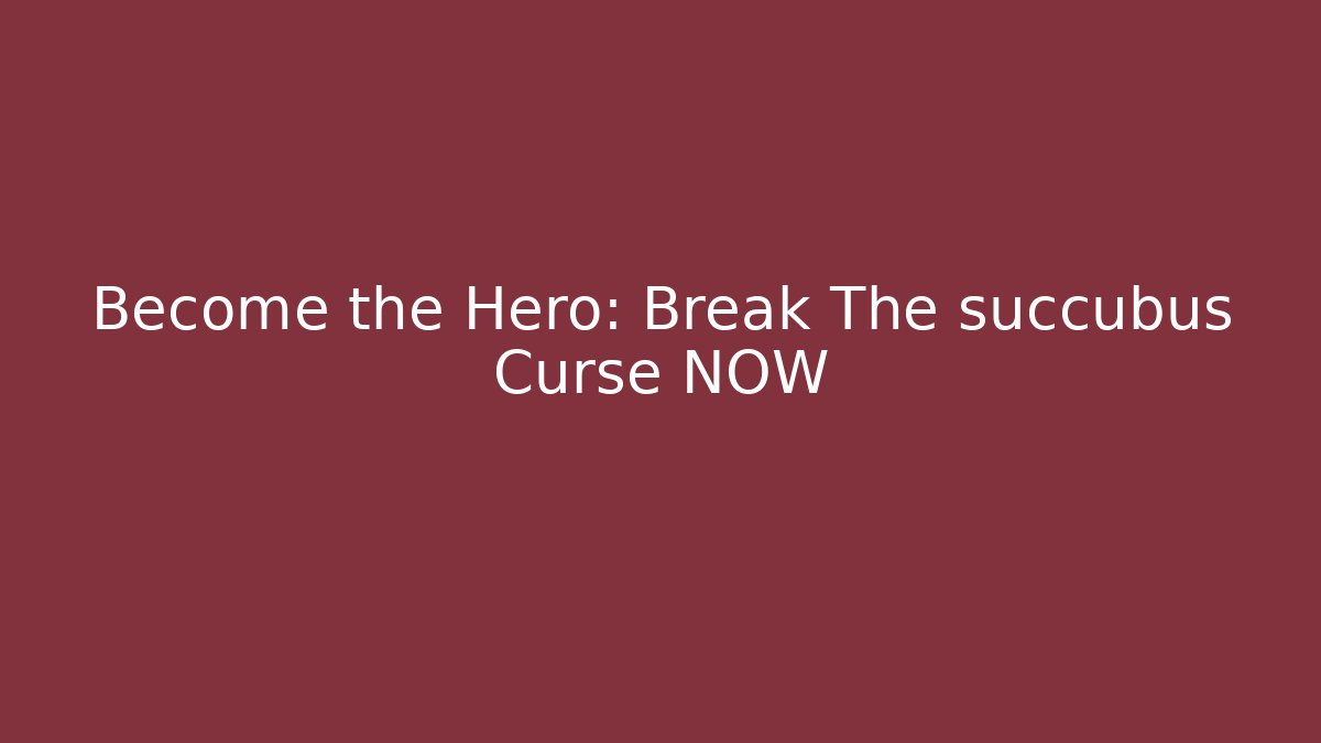 Become the Hero: Break The succubus Curse NOW - Felix Cat Insurance