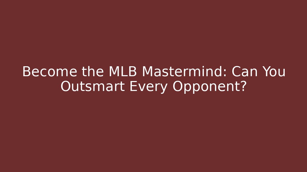 Become the MLB Mastermind: Can You Outsmart Every Opponent? - Felix Cat Insurance