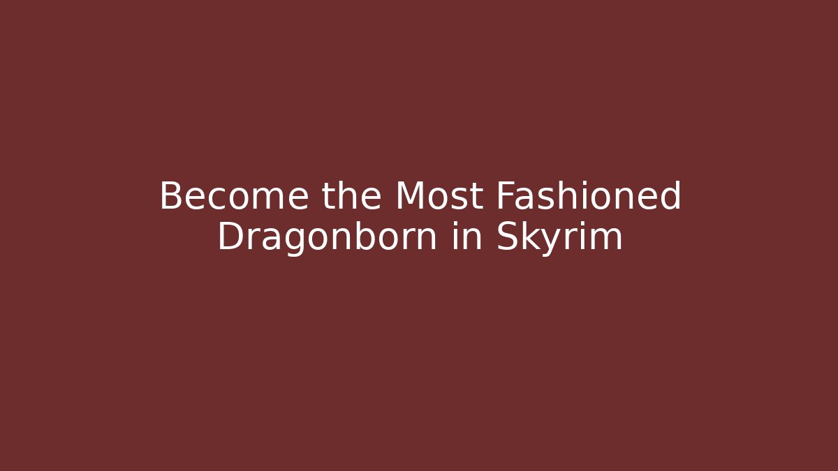 Become the Most Fashioned Dragonborn in Skyrim - Felix Cat Insurance