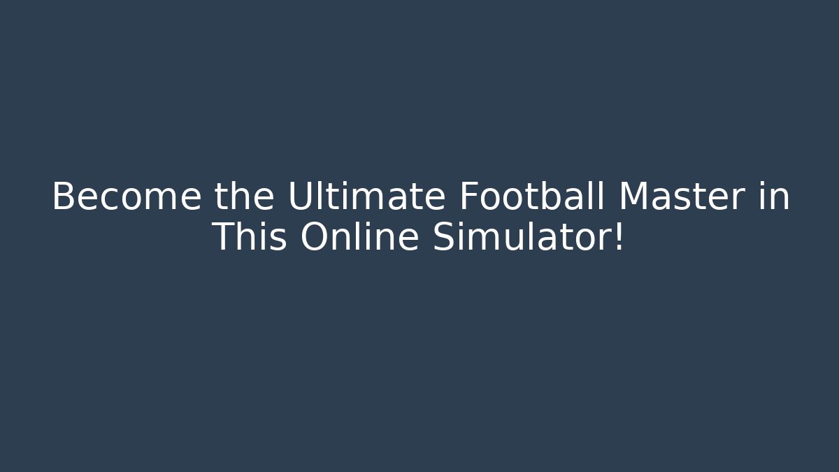 Become the Ultimate Football Master in This Online Simulator!