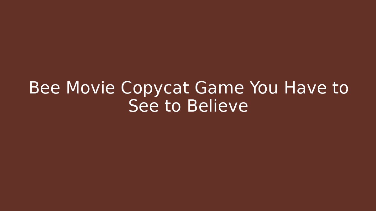 Bee Movie Copycat Game You Have to See to Believe