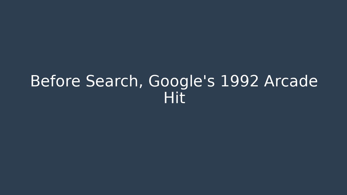 Before Search, Google's 1992 Arcade Hit