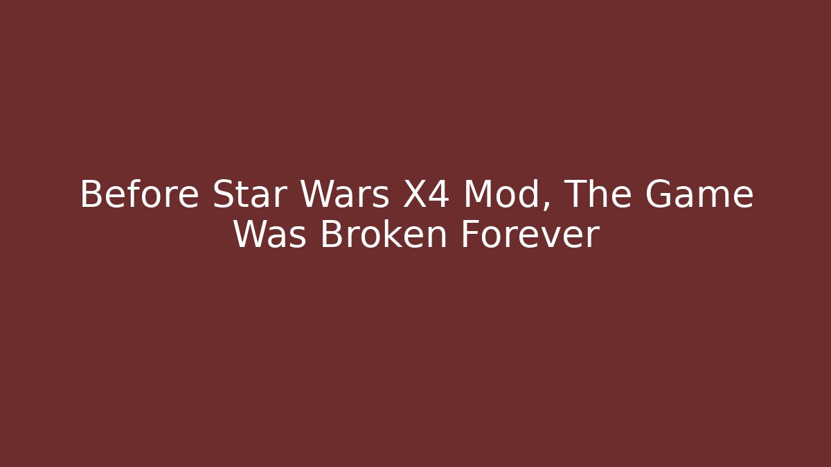 Before Star Wars X4 Mod, The Game Was Broken Forever - Felix Cat Insurance