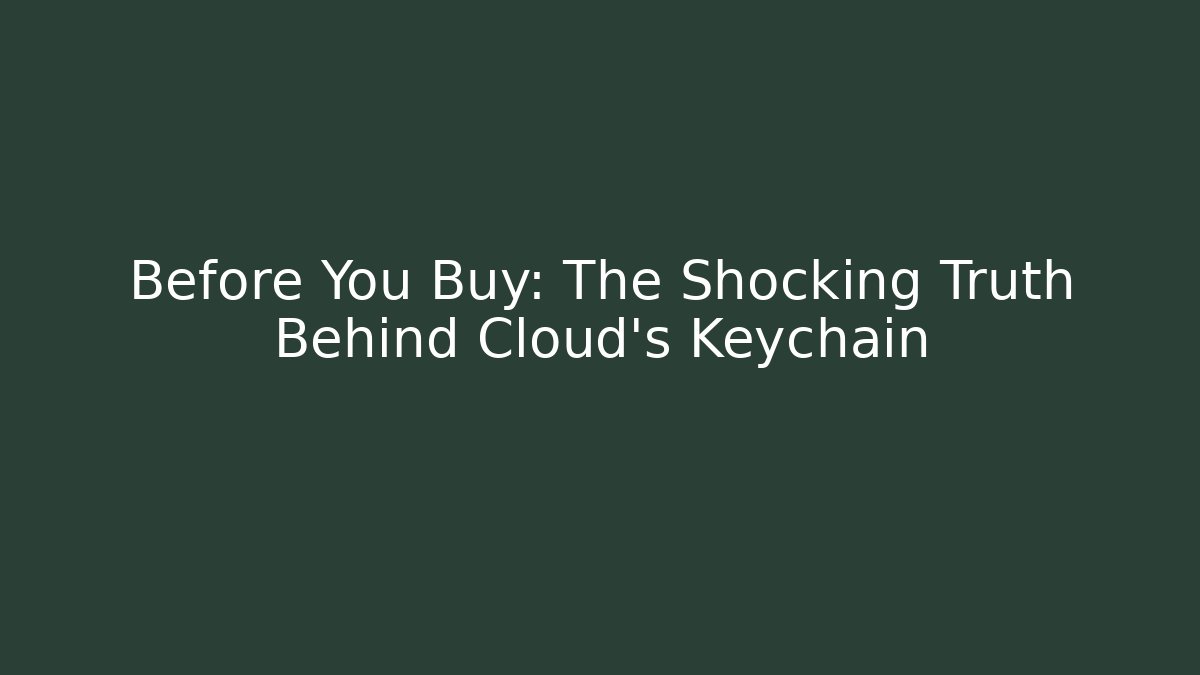 Before You Buy: The Shocking Truth Behind Cloud's Keychain
