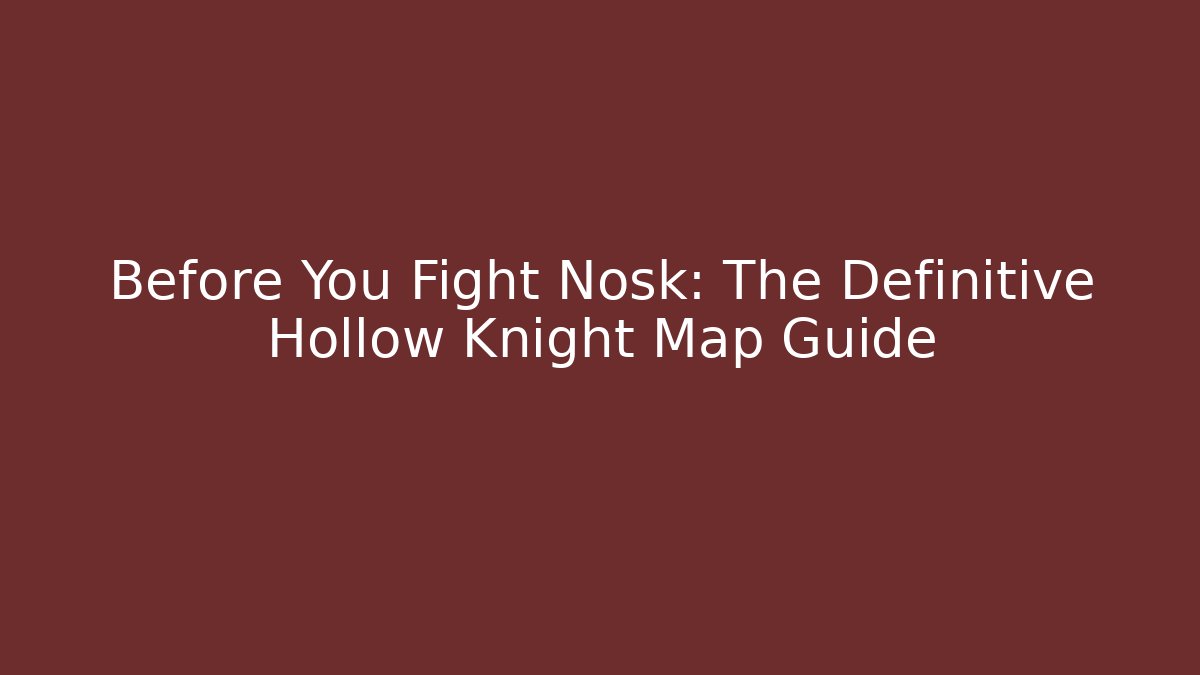 Before You Fight Nosk: The Definitive Hollow Knight Map Guide - Felix Cat Insurance